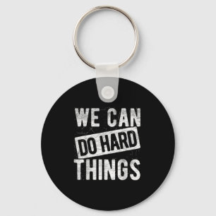 We Can Do Hard Things Motivational Quote Sitivity  Key Ring