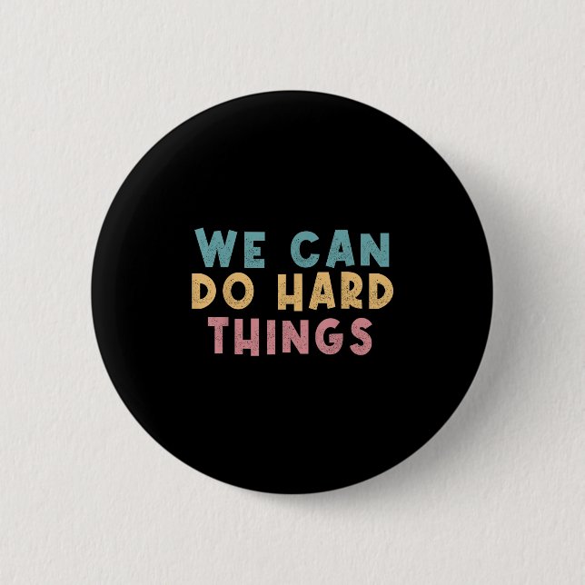 We Can Do Hard Things Motivational Teacher  6 Cm Round Badge (Front)