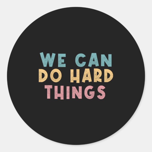 We Can Do Hard Things Motivational Teacher  Classic Round Sticker (Front)