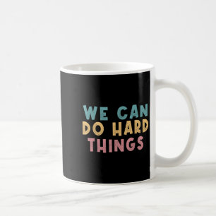 We Can Do Hard Things Motivational Teacher Coffee Mug