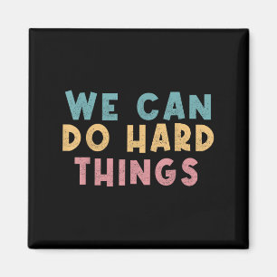 We Can Do Hard Things Motivational Teacher  Magnet