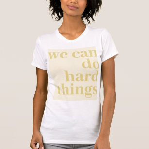 We Can Do Hard Things, Mustard T-Shirt