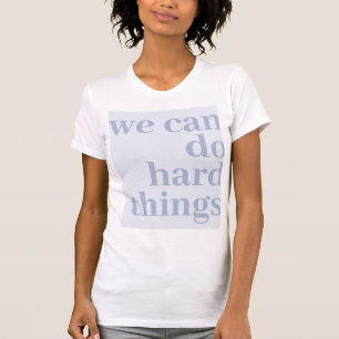 We Can Do Hard Things, Periwinkle T-Shirt