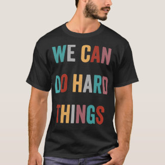 We Can Do Hard Things Retro Vintage Cool Motivatio T-Shirt