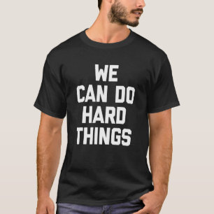 We Can Do Hard Things Saying Teaching School Tea T-Shirt