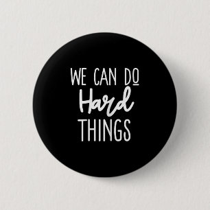 We Can Do Hard Things Sitive Message Motivational  6 Cm Round Badge