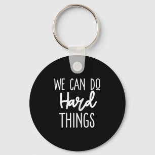We Can Do Hard Things Sitive Message Motivational  Key Ring