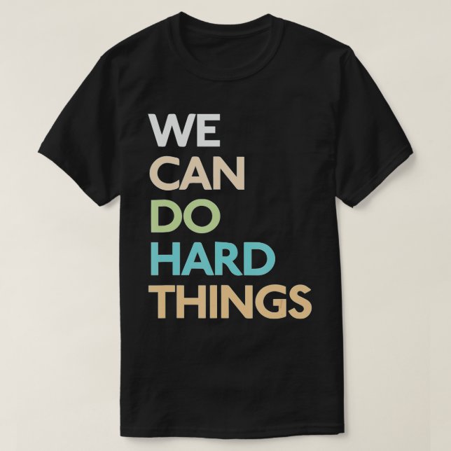 We Can Do Hard Things  T-Shirt (Design Front)