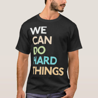 We Can Do Hard Things T-Shirt