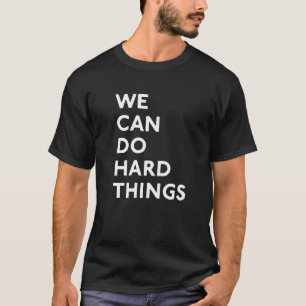 We Can Do Hard Things T-Shirt