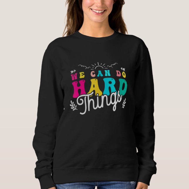 We Can Do Hard Things Teacher Back to School 100 d Sweatshirt (Front)