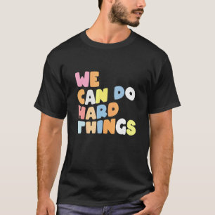 We Can Do Hard Things Teacher Back to School 1 T-Shirt
