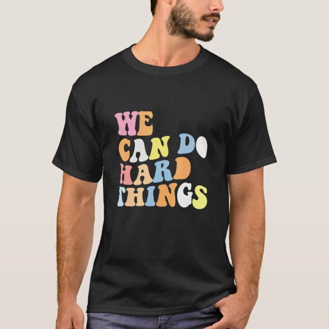 We Can Do Hard Things Teacher Back to School T-Shirt (Front)