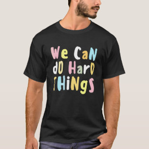 We Can Do Hard Things Teacher Back To School T-Shirt