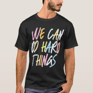 We Can Do Hard Things Teacher Back to School T-Shirt