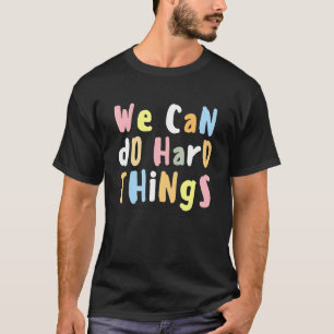 We Can Do Hard Things Teacher Back To School T-Shirt
