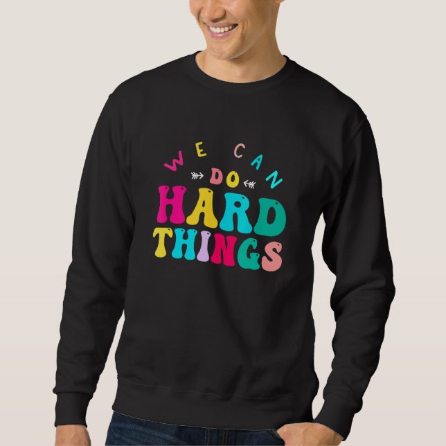 We Can Do Hard Things Teacher Back to School Teach Sweatshirt (Front)