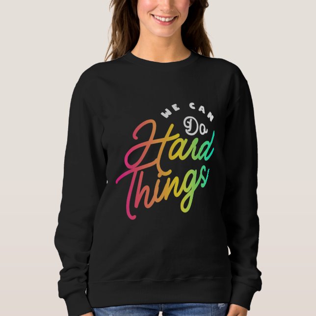 We Can Do Hard Things Teacher Back to School Teach Sweatshirt (Front)