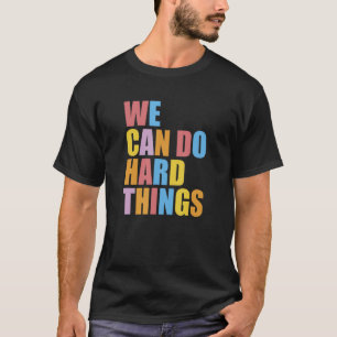 We Can Do Hard Things Teacher Inspiration Do Hard T-Shirt