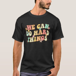We Can Do Hard Things Teacher Student Back to Scho T-Shirt