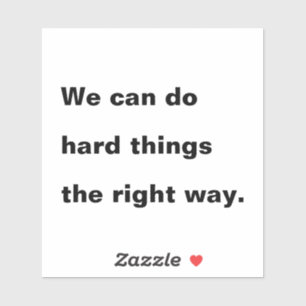 We Can Do Hard Things the Right Way Quote