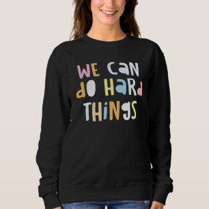 We Can Do Hard Things Womens Teacher Back To Schoo Sweatshirt