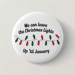 We Can Leave The Christmas Lights Up 'Til January 6 Cm Round Badge