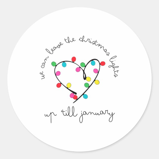 We Can Leave The Christmas Lights Up til January  Classic Round Sticker (Front)