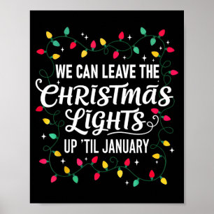We Can Leave The Christmas Lights Up Til January F Poster