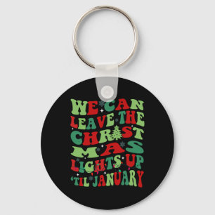 We can leave the christmas lights up til january  key ring