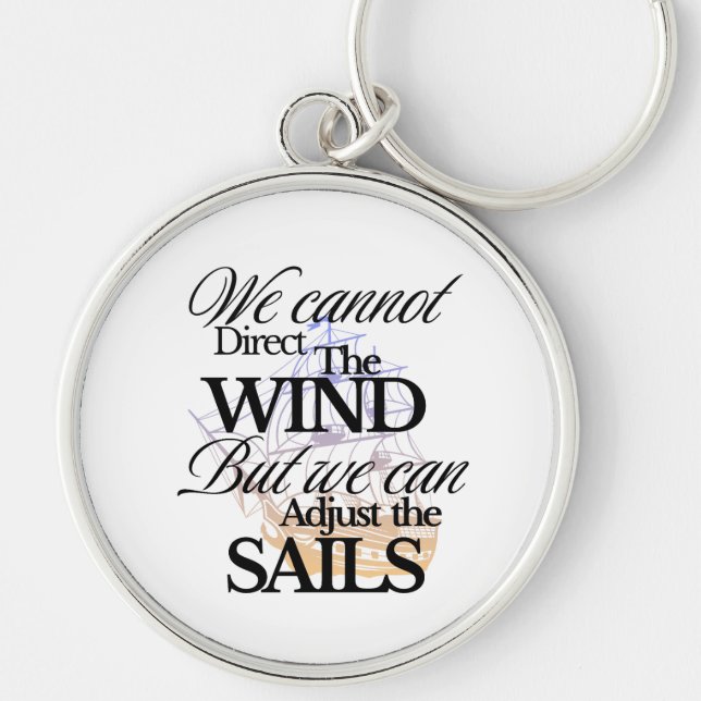We Can Not Direct the Wind Quote with Black Text Key Ring (Front)
