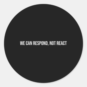 We Can Respond, Not React, Mental Health Therapy Classic Round Sticker