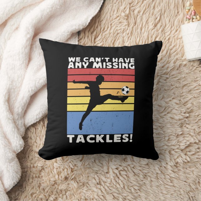 We Can’t Have Any Missing Tackles Soccer Player  Cushion (Blanket)