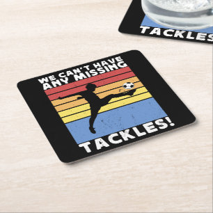 We Can’t Have Any Missing Tackles Soccer Player Square Paper Coaster