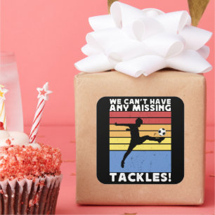 We Can’t Have Any Missing Tackles Soccer Player Square Sticker