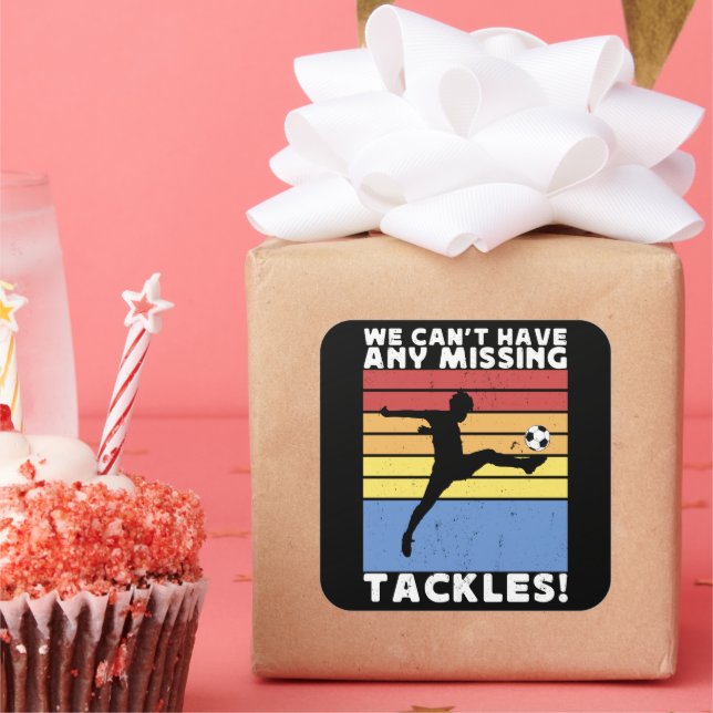 We Can’t Have Any Missing Tackles Soccer Player  Square Sticker (Party)