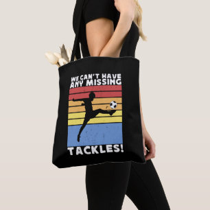 We Can’t Have Any Missing Tackles Soccer Player  Tote Bag