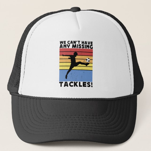 We Can’t Have Any Missing Tackles Soccer Player  Trucker Hat (Front)