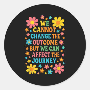 We Cannot Change The Outcome - Hosce Nurse Care Classic Round Sticker
