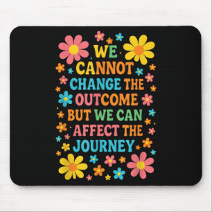 We Cannot Change The Outcome - Hosce Nurse Care  Mouse Pad