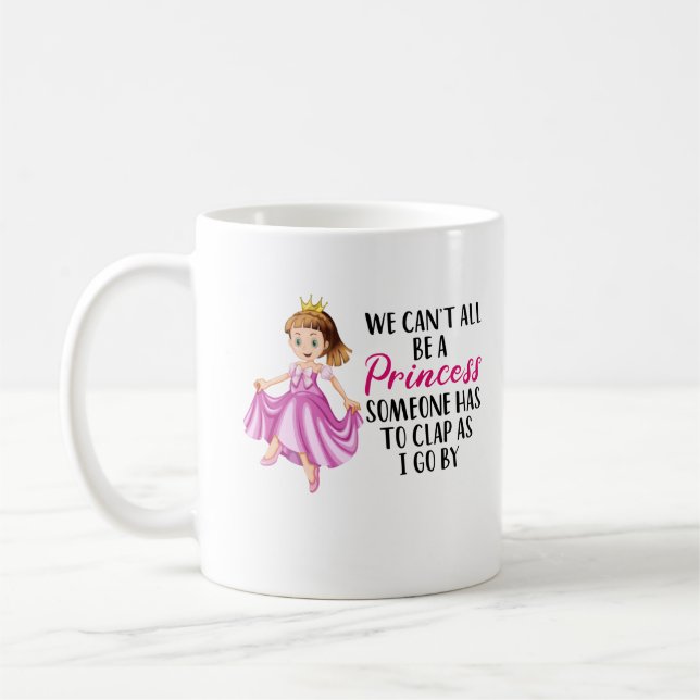  We Can't All Be a Princess | Funny Quote Text Coffee Mug (Left)