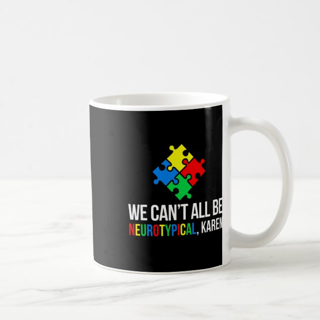 We Can't All Be Neurotypical  Coffee Mug (Right)