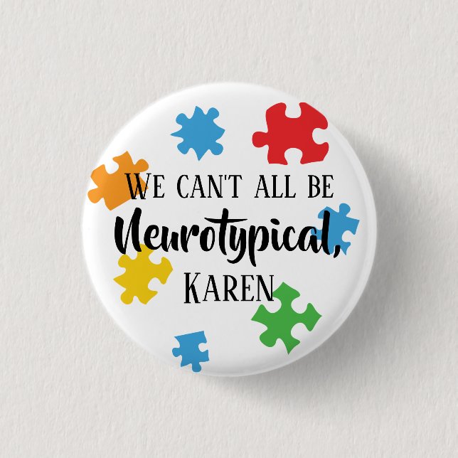 We Can't All Be Neurotypical Karen 3 Cm Round Badge (Front)