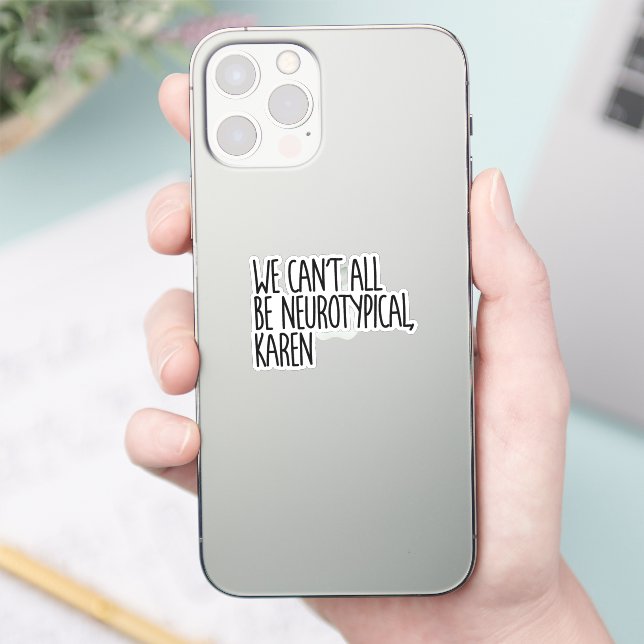 We Can't All Be Neurotypical Karen Funny Meme (Phone)