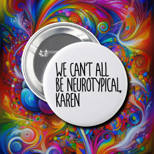 We Can't All Be Neurotypical Karen Funny Meme 6 Cm Round Badge