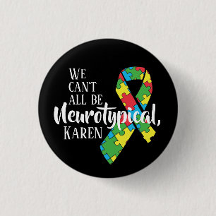We Can't All Be Neurotypical Karen Funny Meme  But 3 Cm Round Badge
