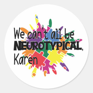 We Can't All Be Neurotypical Karen Funny Meme  But Classic Round Sticker