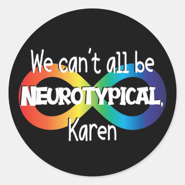 We Can't All Be Neurotypical Karen Funny Meme Butt Classic Round Sticker (Front)