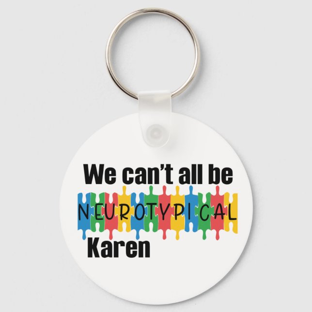 We Can't All Be Neurotypical Karen Funny Meme Key Ring (Front)