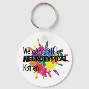 We Can't All Be Neurotypical Karen Funny Meme Key Ring